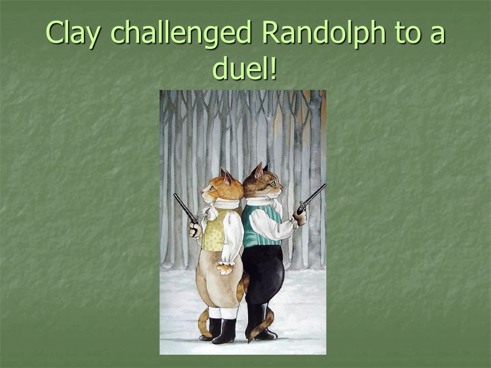 Clay challenged Randolph to a duel!