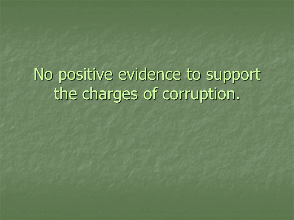 No positive evidence to support the charges of corruption.