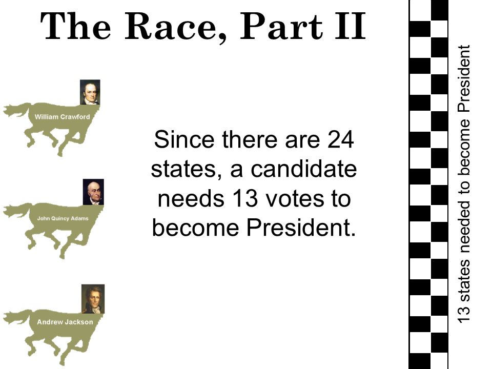 The Race, Part II Since there are 24 states, a candidate needs 13 votes to become President.