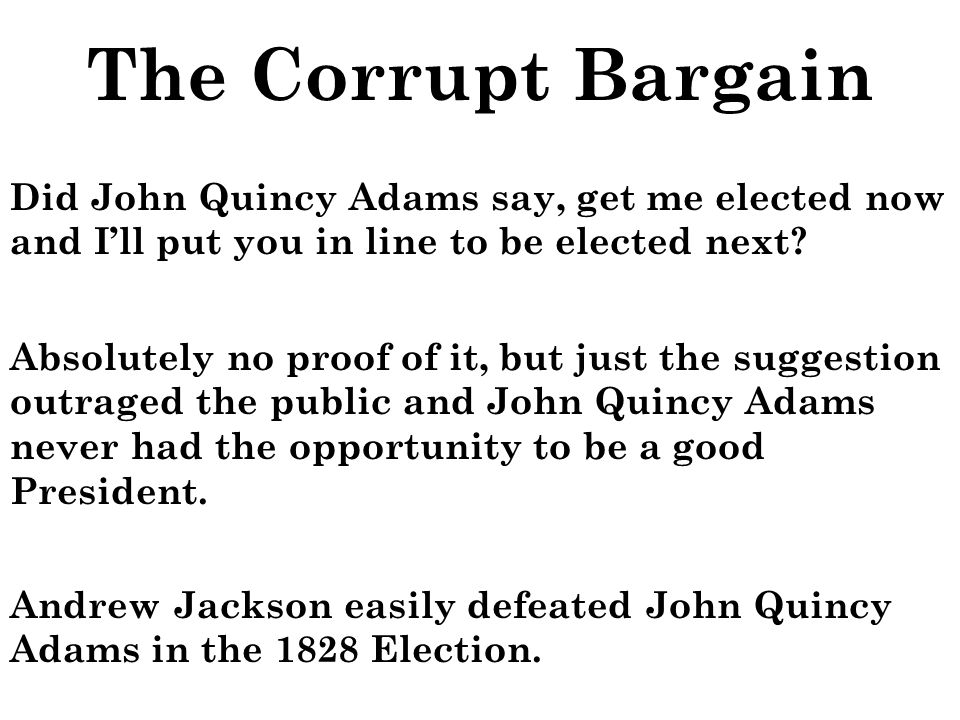 Did John Quincy Adams say, get me elected now and I’ll put you in line to be elected next.