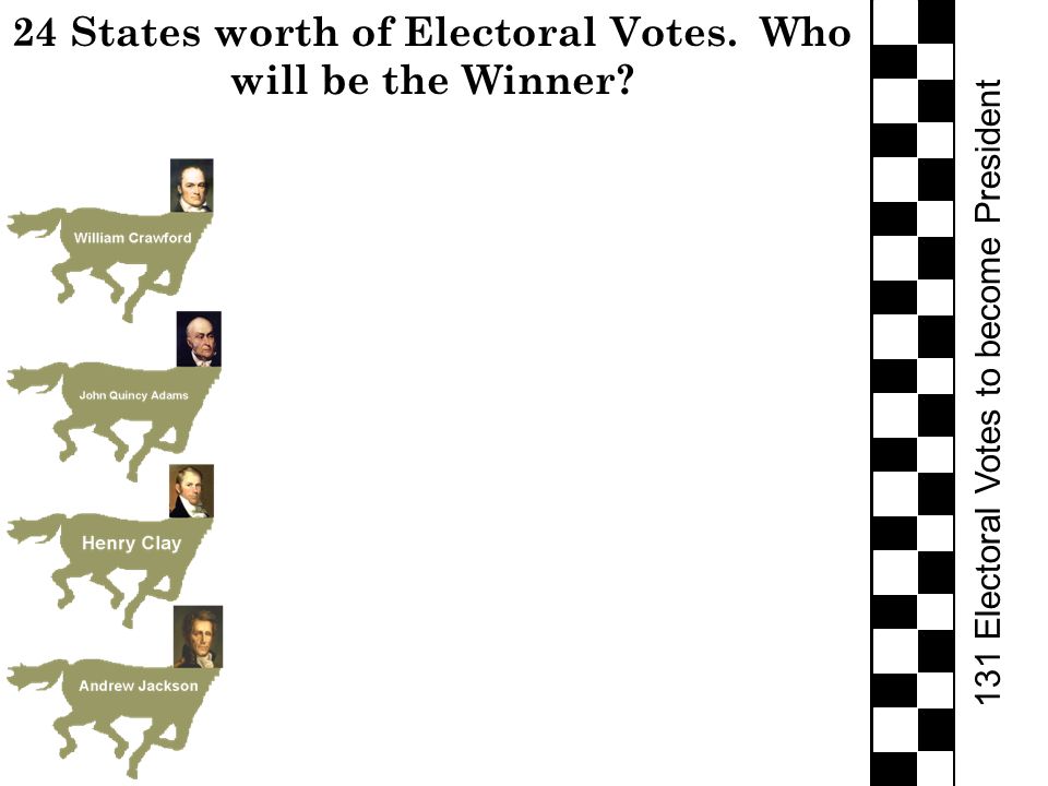 131 Electoral Votes to become President 24 States worth of Electoral Votes. Who will be the Winner