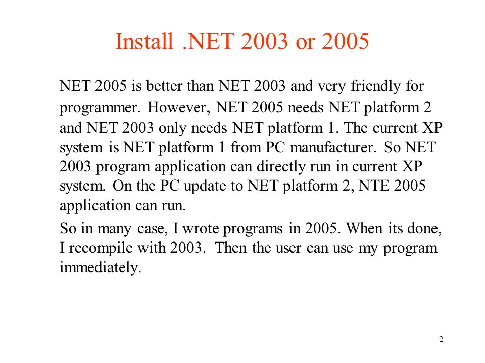 2 Install.NET 2003 or 2005 NET 2005 is better than NET 2003 and very friendly for programmer.