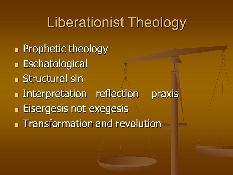 Liberationist Theology Prophetic theology Prophetic theology Eschatological Eschatological Structural sin Structural sin Interpretation reflection praxis Interpretation reflection praxis Eisergesis not exegesis Eisergesis not exegesis Transformation and revolution Transformation and revolution