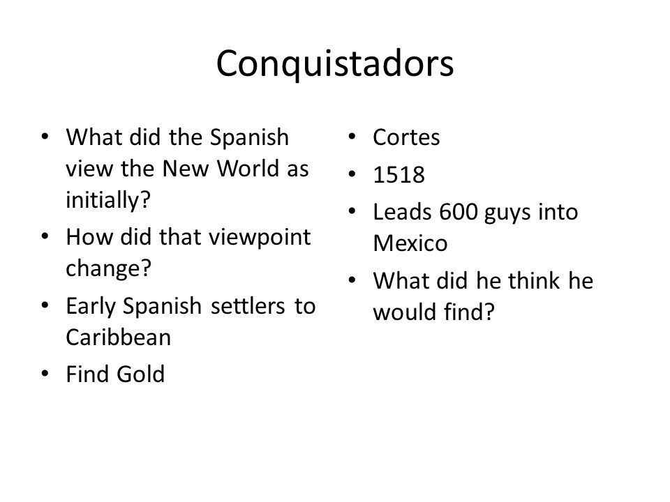 Conquistadors What did the Spanish view the New World as initially.
