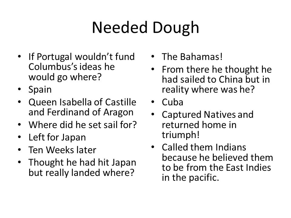 Needed Dough If Portugal wouldn’t fund Columbus’s ideas he would go where.