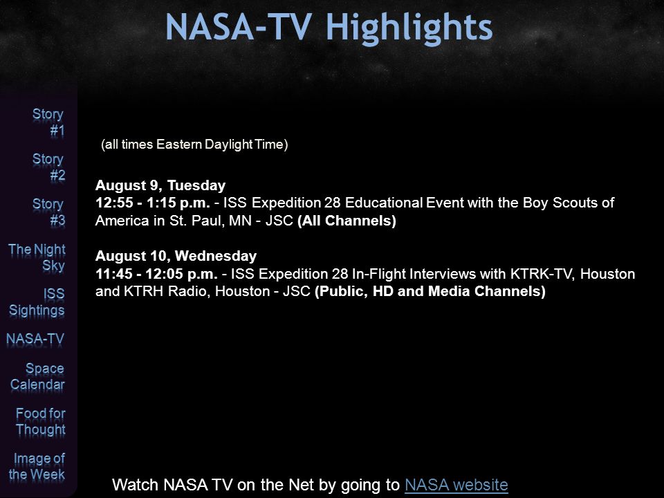 NASA-TV Highlights (all times Eastern Daylight Time) Watch NASA TV on the Net by going to NASA websiteNASA website August 9, Tuesday 12:55 - 1:15 p.m.