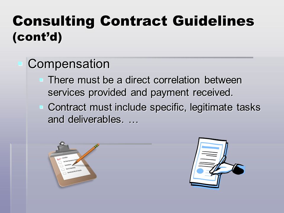 Consulting Contract Guidelines (cont’d)  Compensation  There must be a direct correlation between services provided and payment received.
