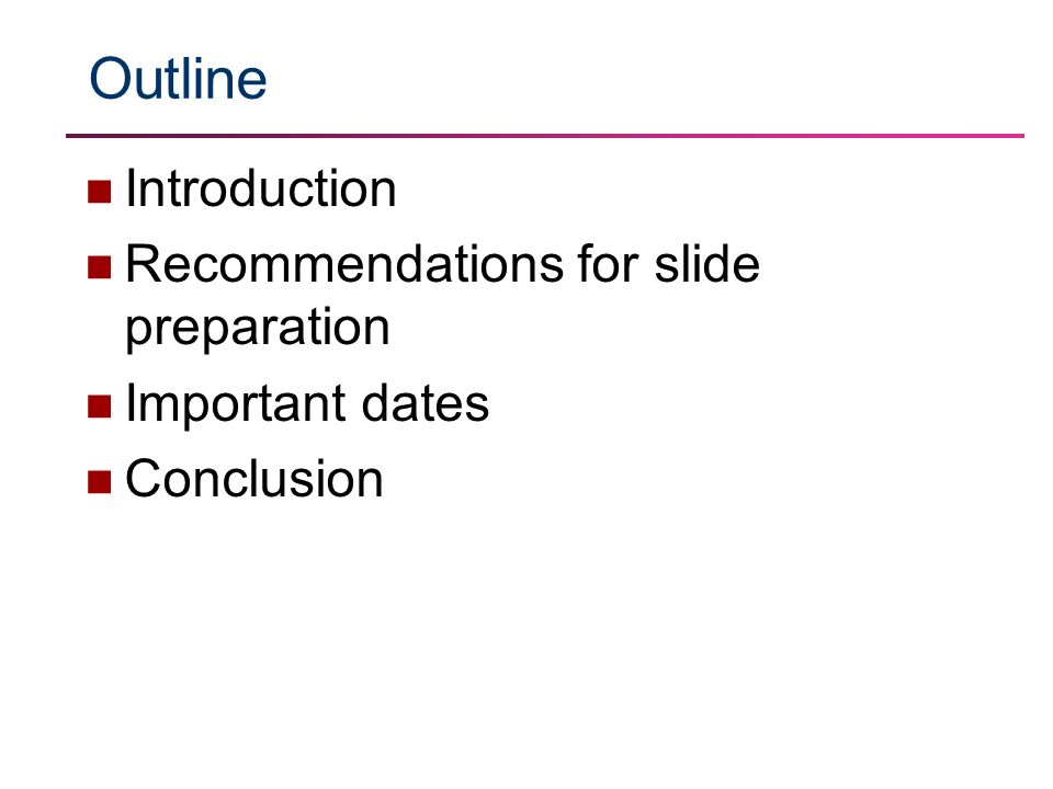 Outline Introduction Recommendations for slide preparation Important dates Conclusion