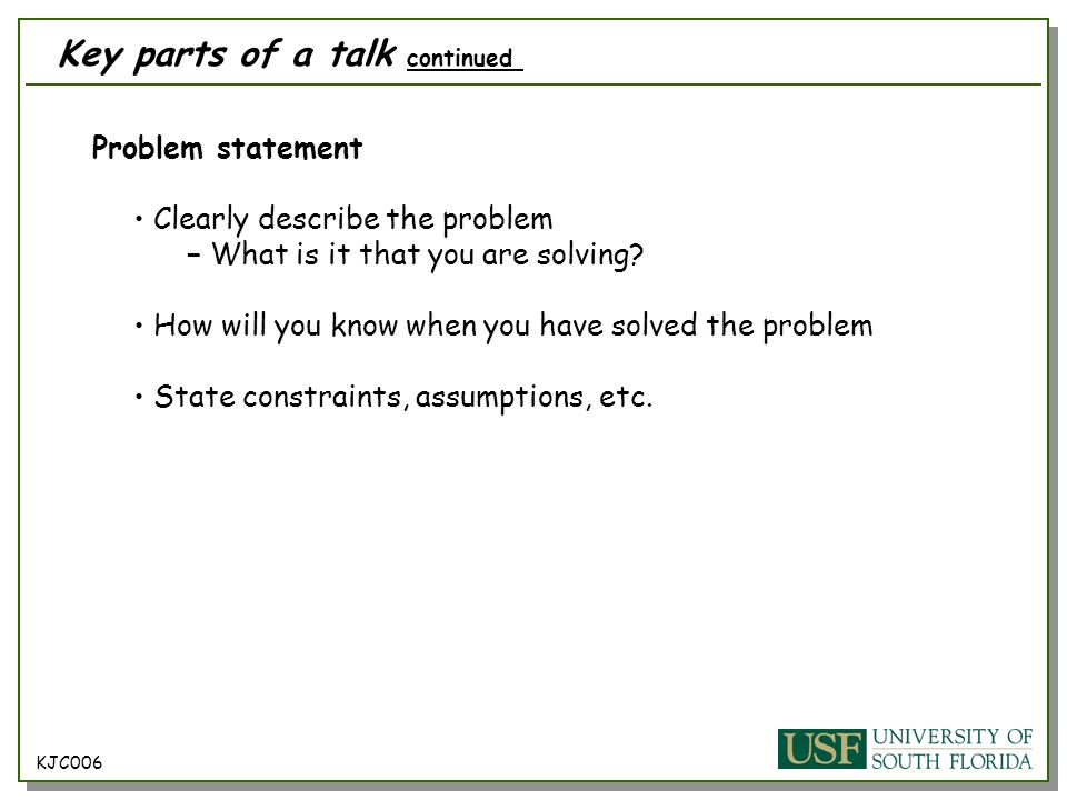 Problem statement Clearly describe the problem − What is it that you are solving.