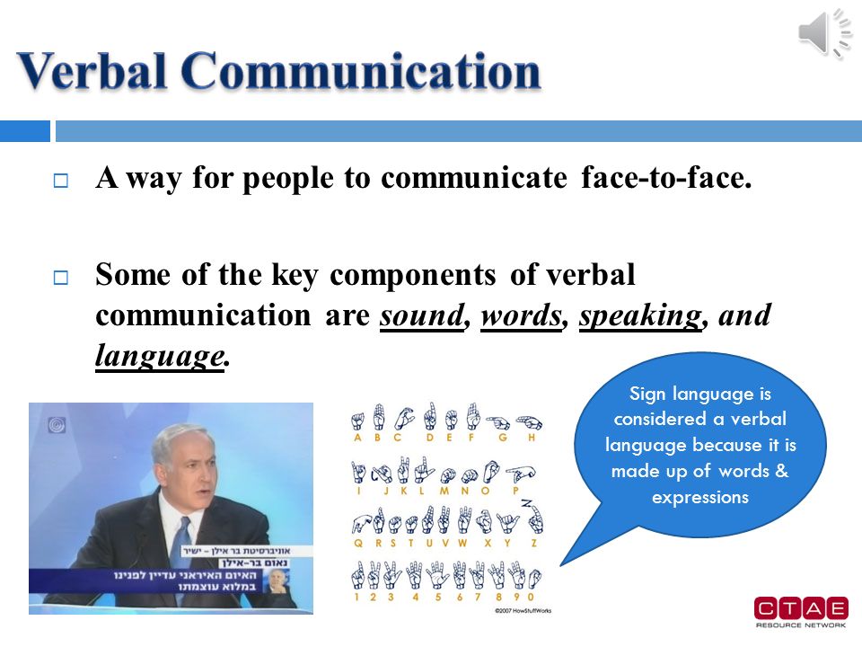  Being able to verbally communicate well allows you to  Express your ideas / opinions vocally  Speak to other / audiences  Negotiate  Give great speeches  Influence people