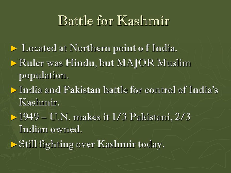 Battle for Kashmir ► Located at Northern point o f India.