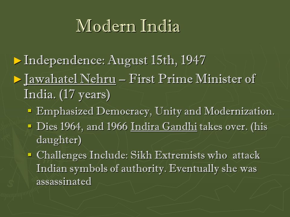 Modern India Modern India ► Independence: August 15th, 1947 ► Jawahatel Nehru – First Prime Minister of India.