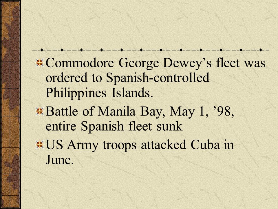 Commodore George Dewey’s fleet was ordered to Spanish-controlled Philippines Islands.