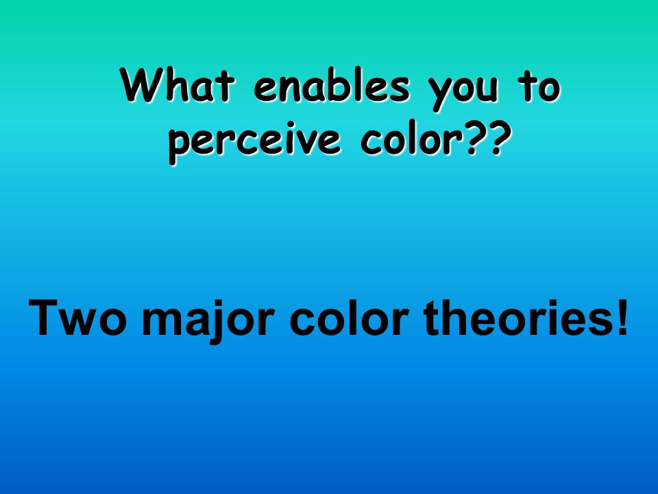 Two major color theories! What enables you to perceive color