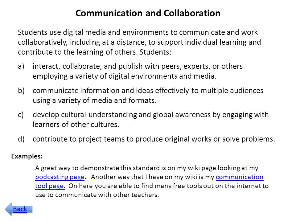 Communication and Collaboration Students use digital media and environments to communicate and work collaboratively, including at a distance, to support individual learning and contribute to the learning of others.