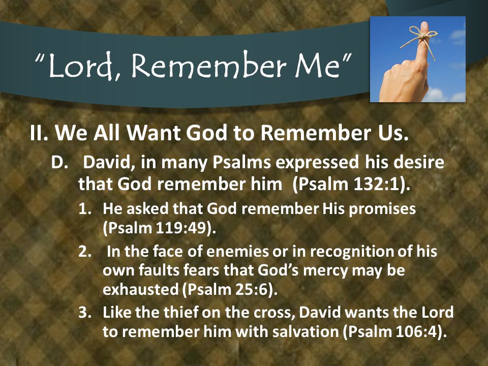 Lord, Remember Me II. We All Want God to Remember Us.