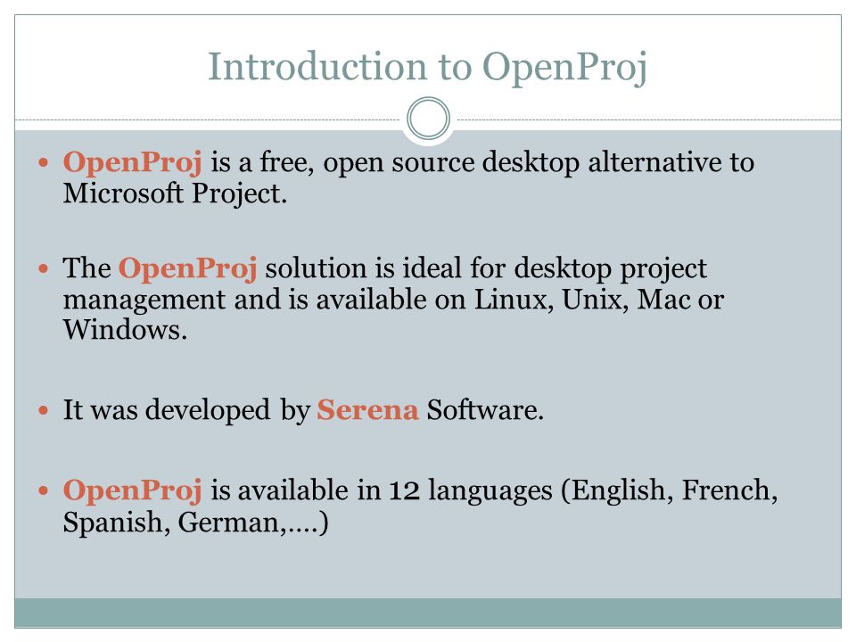 Introduction to OpenProj OpenProj is a free, open source desktop alternative to Microsoft Project.