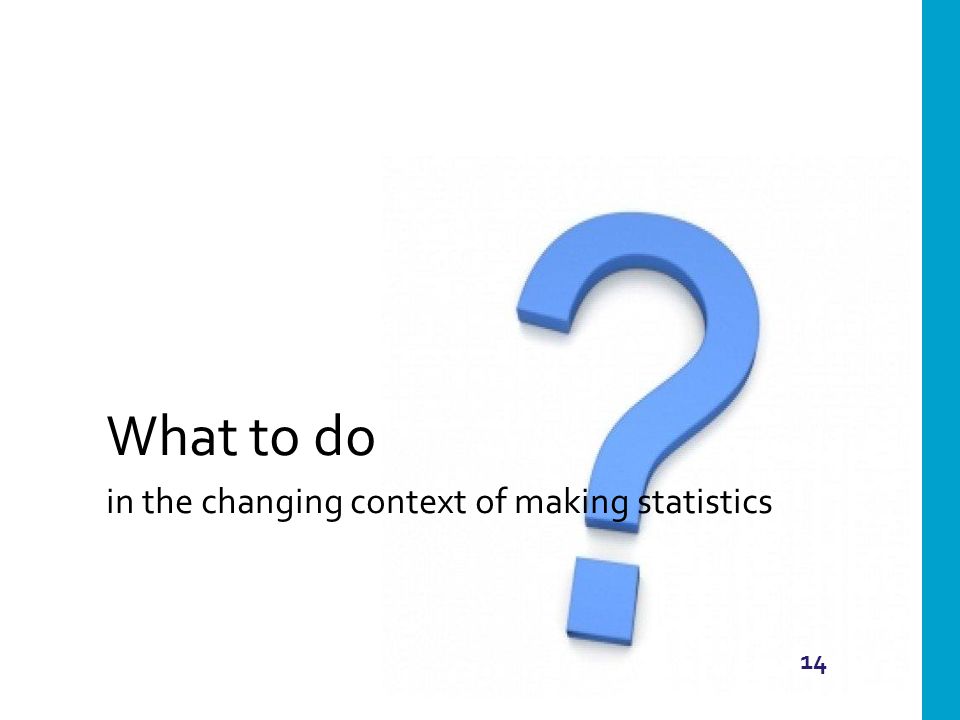 14 What to do in the changing context of making statistics