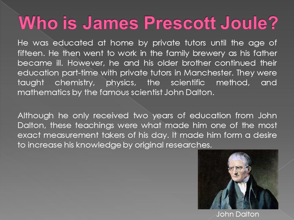 James Prescott Joule (24 December 1818 – 11 October 1889) was an English physicist, born in Salford, Lanashire, England. He came from a wealthy family. - ppt download