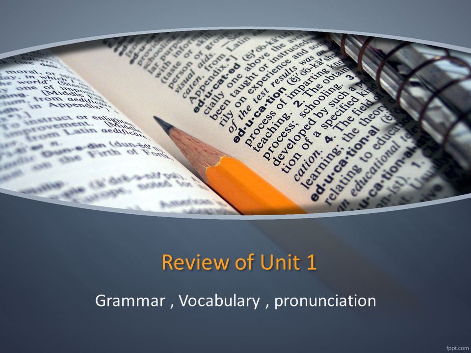 Review of Unit 1 Grammar, Vocabulary, pronunciation
