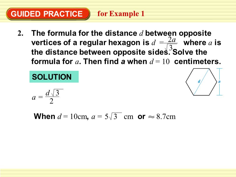 GUIDED PRACTICE for Example 1 The formula for the distance d between opposite vertices of a regular hexagon is d = where a is the distance between opposite sides.