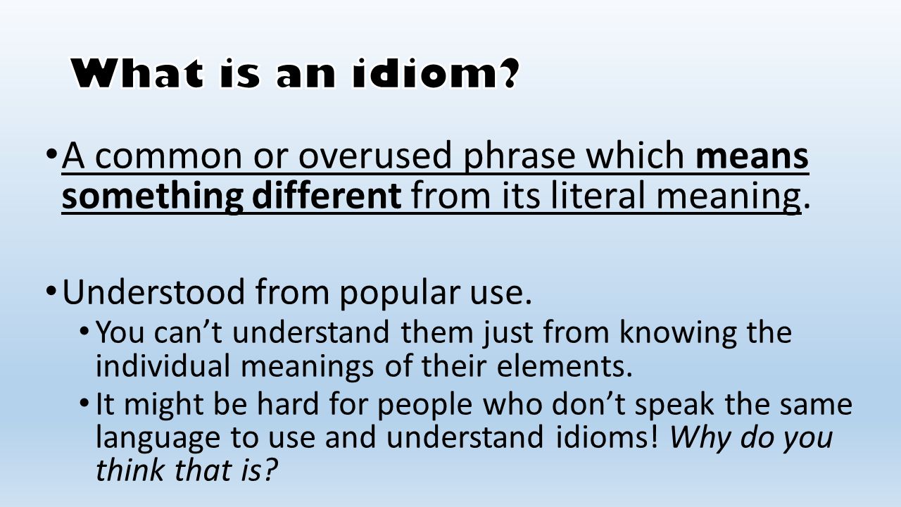 A common or overused phrase which means something different from its  literal meaning. Understood from popular use. You can't understand them  just from. - ppt download