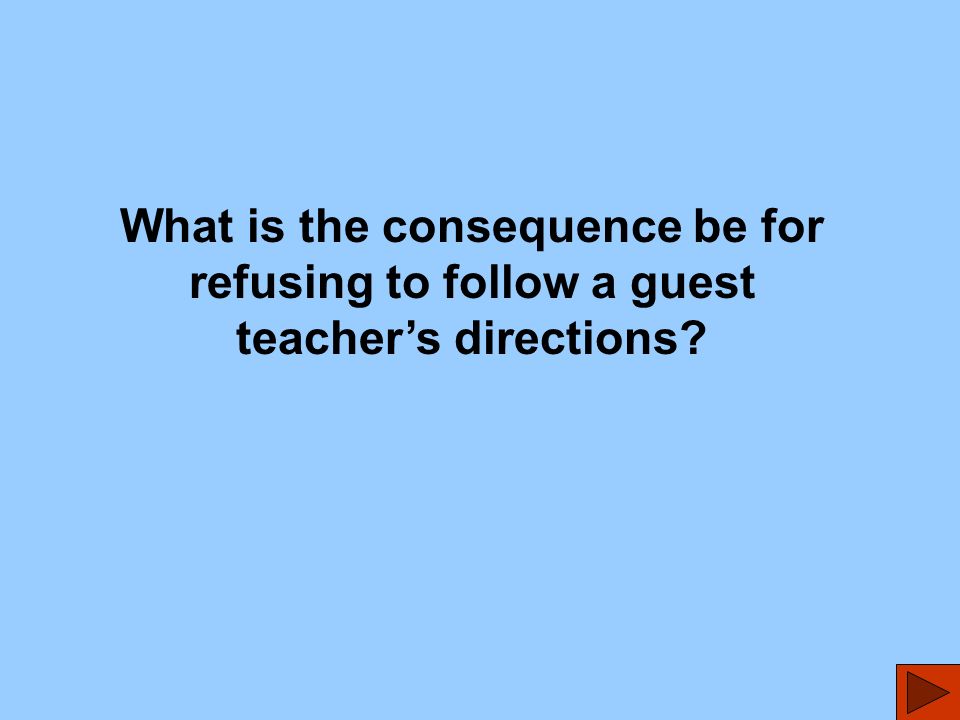 What is the consequence be for refusing to follow a guest teacher’s directions