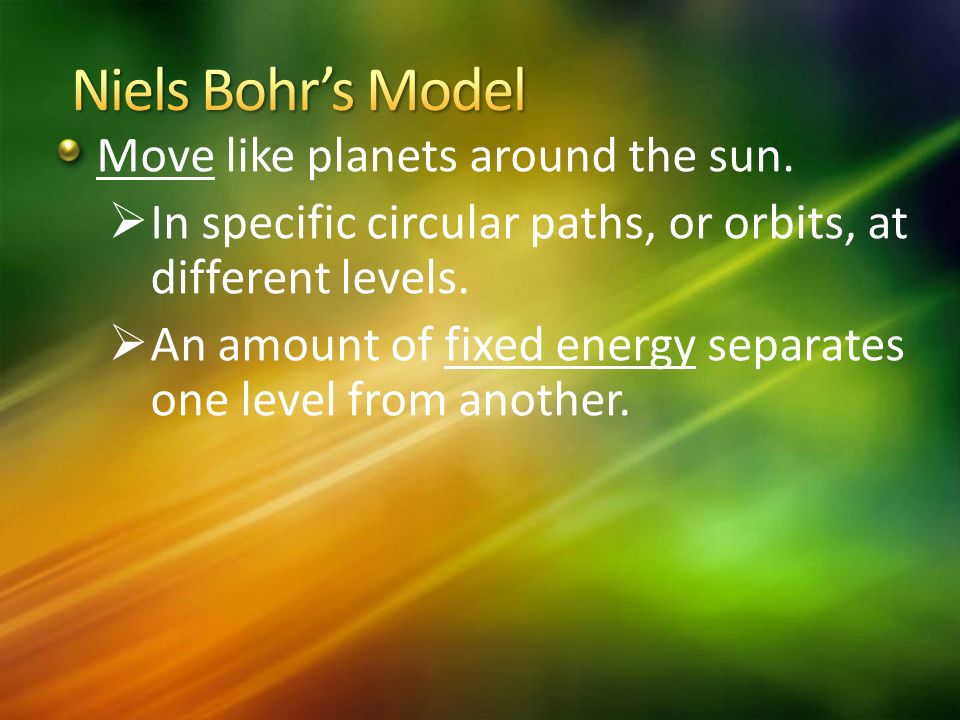 Move like planets around the sun.  In specific circular paths, or orbits, at different levels.