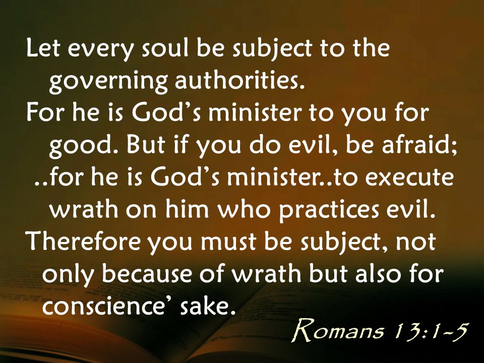 Let every soul be subject to the governing authorities.