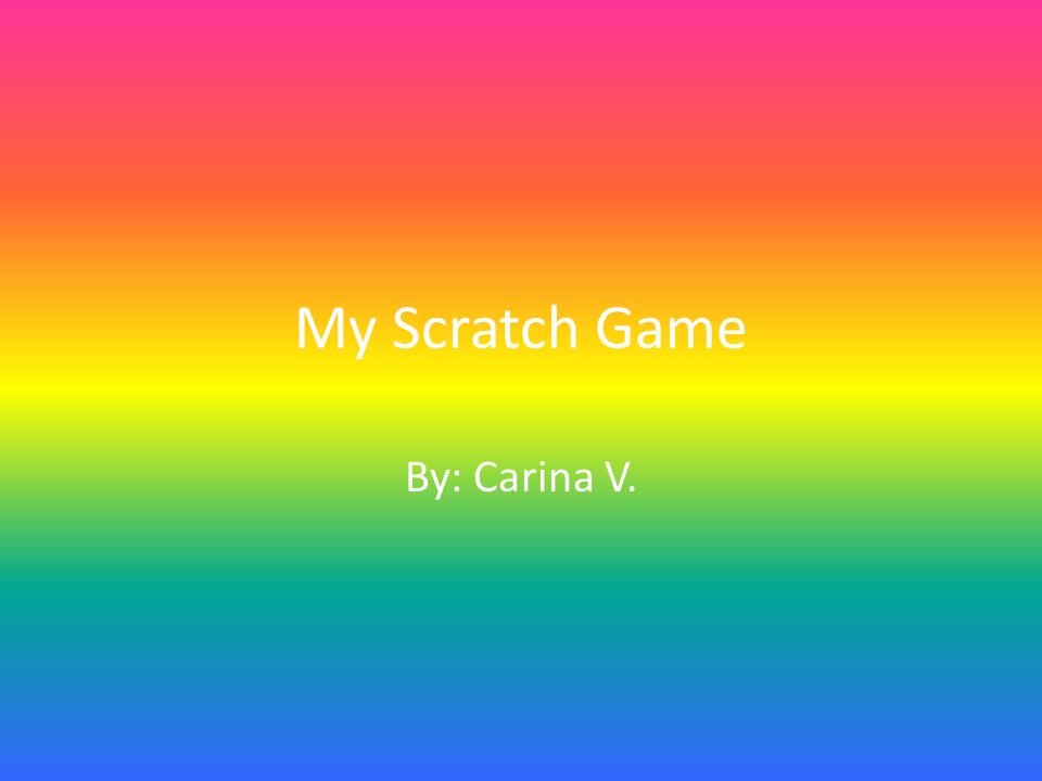 My Scratch Game By: Carina V.