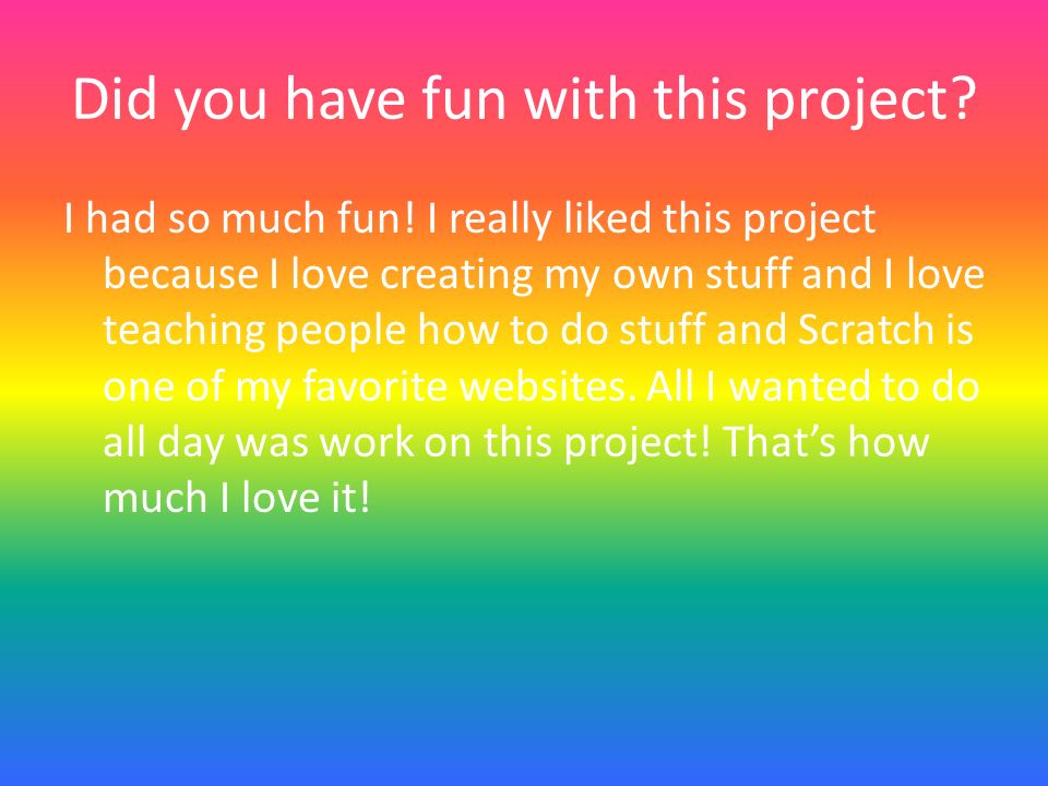 Did you have fun with this project. I had so much fun.