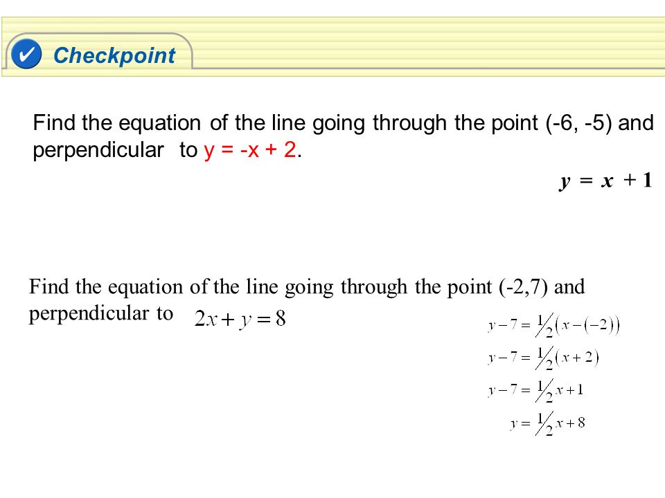 Find the equation of the line going through the point (-6, -5) and perpendicular to y = -x + 2.