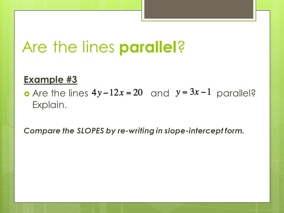 Are the lines parallel . Example #3  Are the lines and parallel.