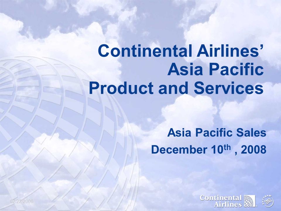 02/22/2006 Continental Airlines’ Asia Pacific Product and Services Asia Pacific Sales December 10 th, 2008