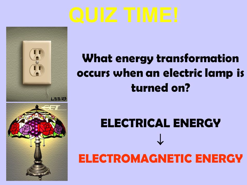 QUIZ TIME. Electrical energy is transported to your house through power lines.