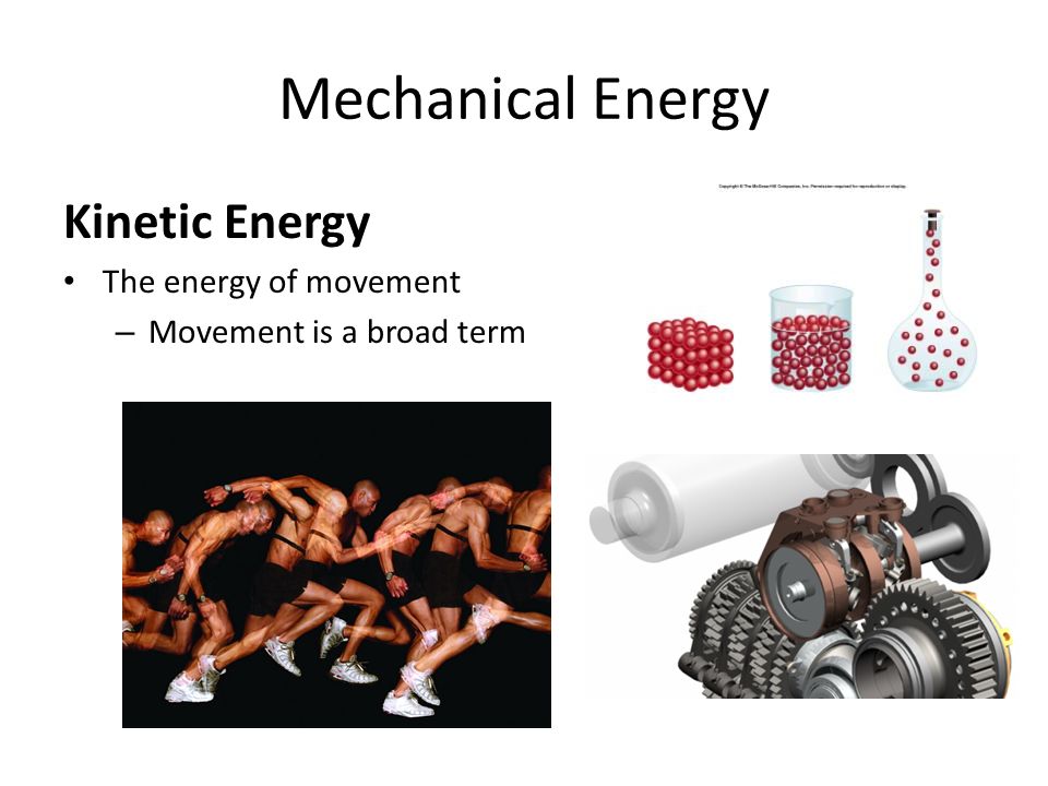 Mechanical Energy Kinetic Energy The energy of movement – Movement is a broad term