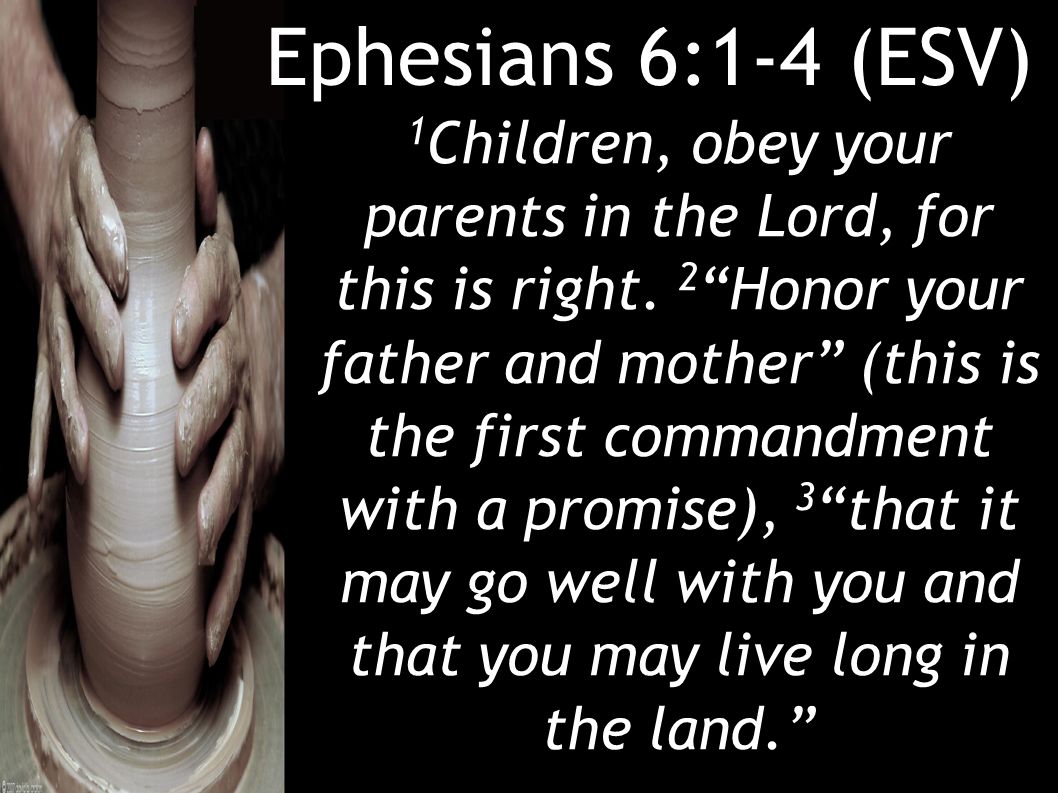 Ephesians 6:1-4 (ESV) 1 Children, obey your parents in the Lord, for this is right.