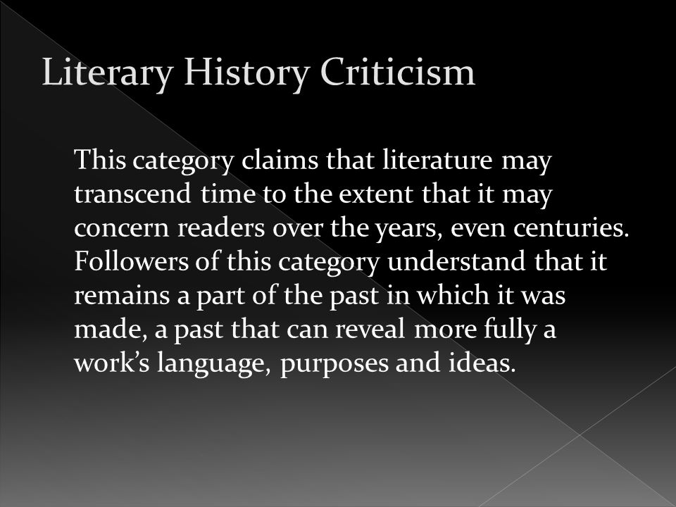  Historical critics use literature as a window into the past because literature often provides hints of the past that are not available in other sources.