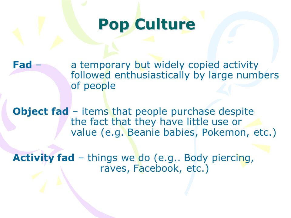 Pop Culture Popular Culture – consists of activities, products and services  that are assumed to appeal primarily to members of the middle and working  classes. - ppt download