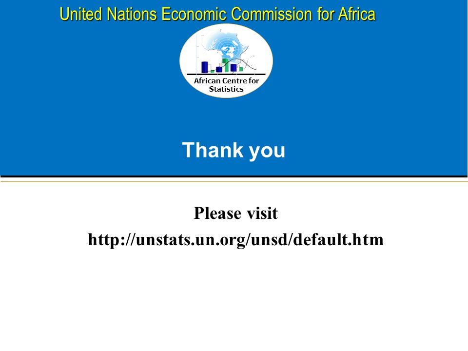 African Centre for Statistics United Nations Economic Commission for Africa Thank you Please visit
