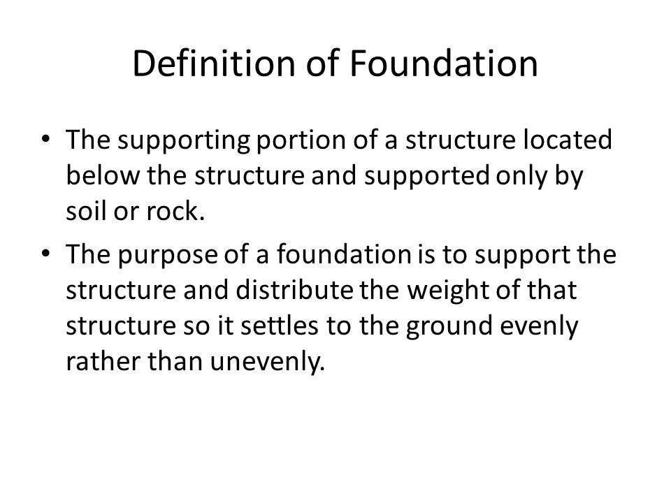 Foundations. Definition of Foundation The supporting portion of a structure  located below the structure and supported only by soil or rock. The  purpose. - ppt download