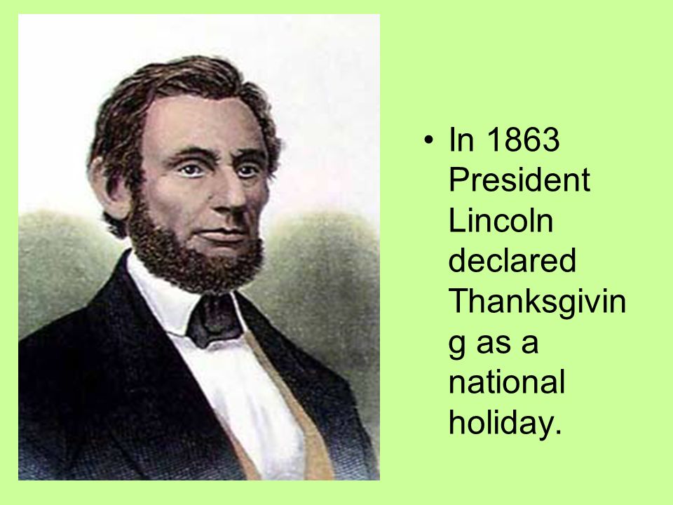 In 1863 President Lincoln declared Thanksgivin g as a national holiday.