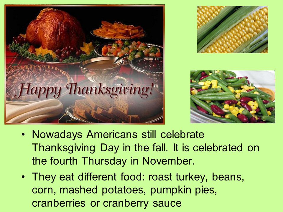 Nowadays Americans still celebrate Thanksgiving Day in the fall.