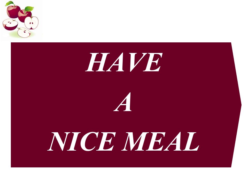 HAVE A NICE MEAL