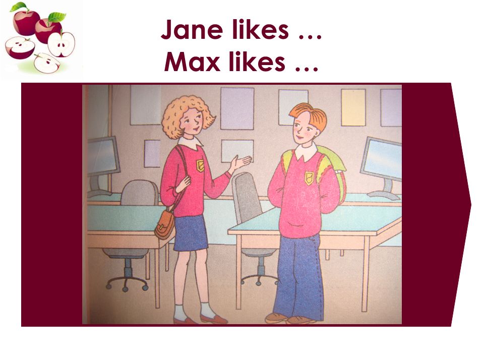 Jane likes … Max likes …