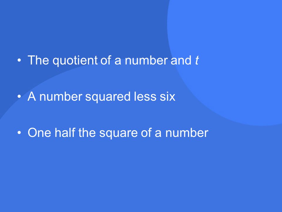The quotient of a number and t A number squared less six One half the square of a number