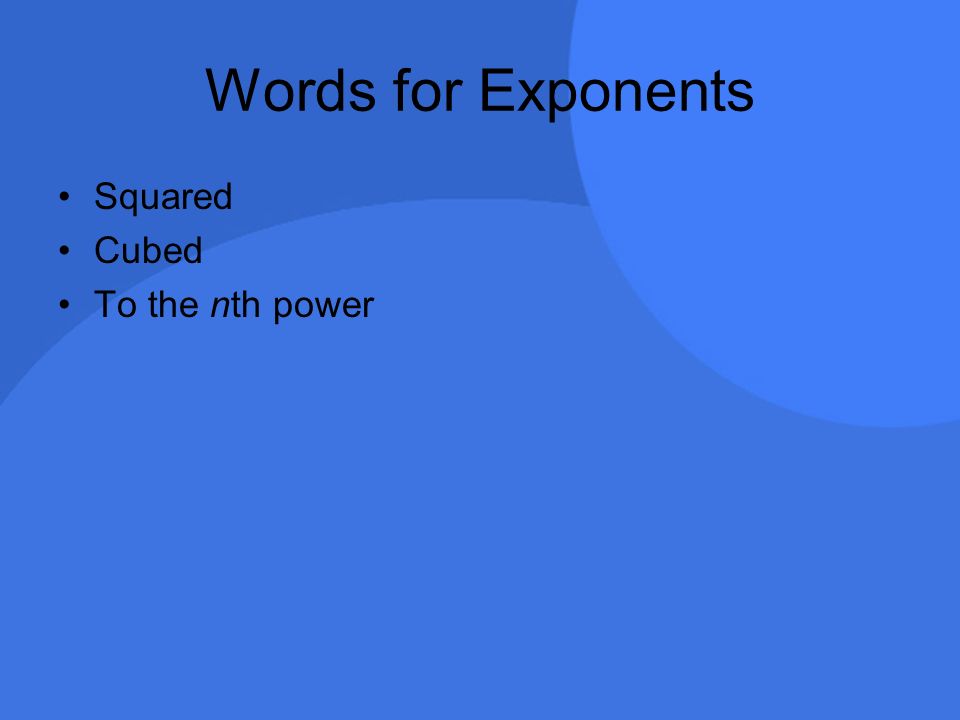 Words for Exponents Squared Cubed To the nth power