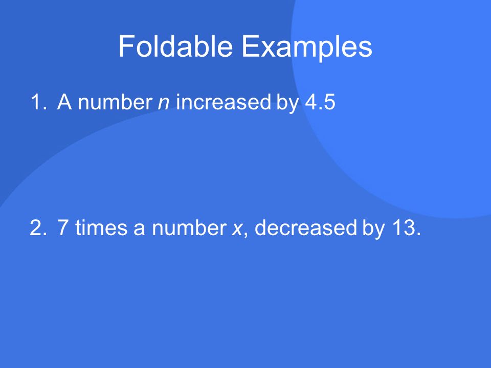Foldable Examples 1.A number n increased by times a number x, decreased by 13.