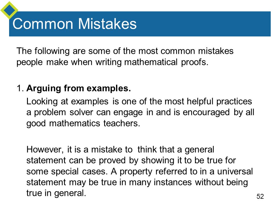52 Common Mistakes The following are some of the most common mistakes people make when writing mathematical proofs.