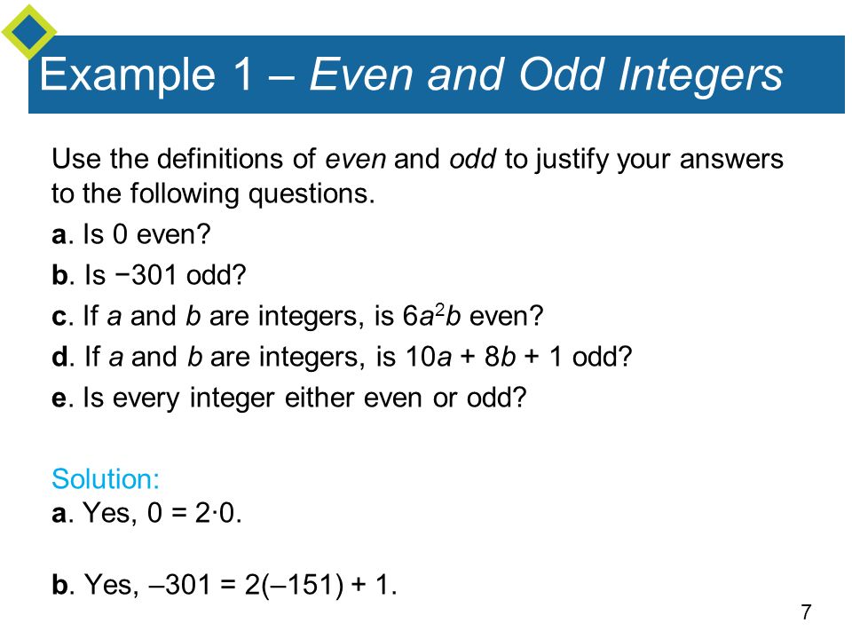 7 Example 1 – Even and Odd Integers Use the definitions of even and odd to justify your answers to the following questions.